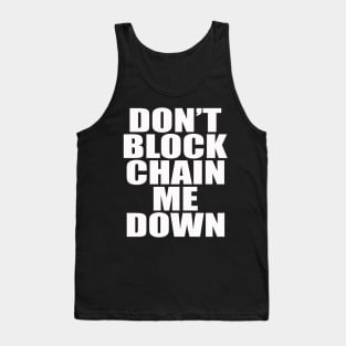 Dont BlockChain Me Down Tank Top